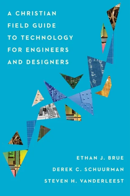 Christian Field Guide to Technology for Engineers and Designers