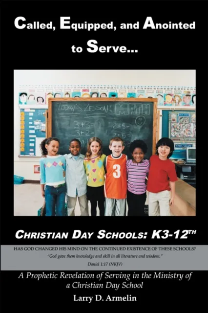 Called, Equipped, and Anointed to Serve Christian Day Schools: K3-12Th