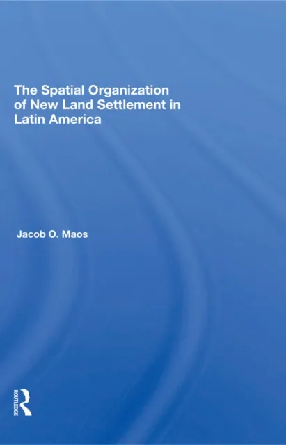 Spatial Organization Of New Land Settlement In Latin America