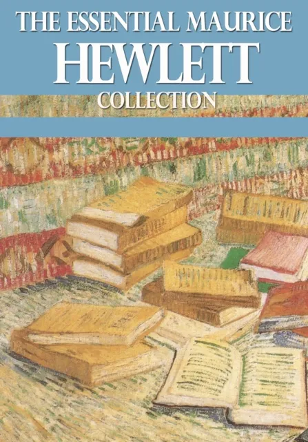 Essential Maurice Hewlett Collection