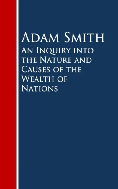 Inquiry into the Nature and Causes of the Wealth of Nations