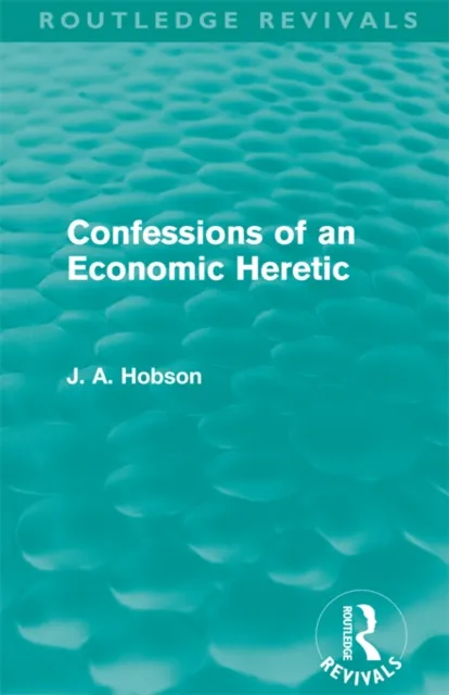 Confessions of an Economic Heretic
