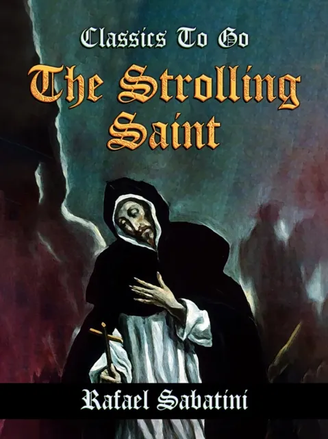 Strolling Saint -- Being the Confessions of the High & Mighty Agostino D'Anguissola Tyrant of Mondolfo & Lord of Carmina, in the State of Piacenza.
