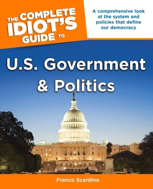 Complete Idiot's Guide to U.S. Government and Politics