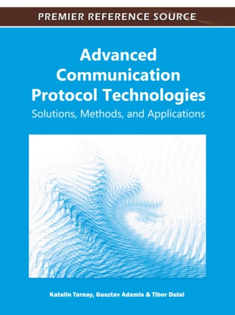 Advanced Communication Protocol Technologies: Solutions, Methods, and Applications