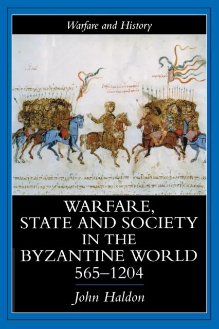 Warfare, State And Society In The Byzantine World 565-1204