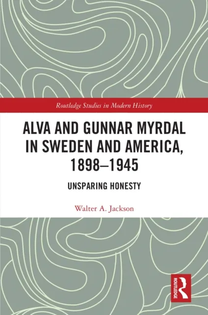 Alva and Gunnar Myrdal in Sweden and America, 1898-1945