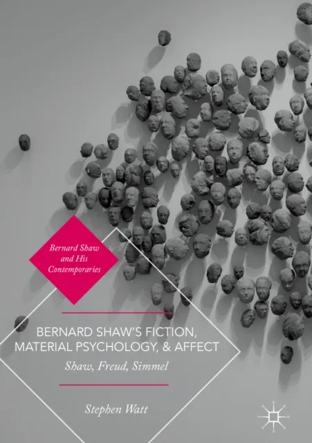 Bernard Shaw's Fiction, Material Psychology, and Affect