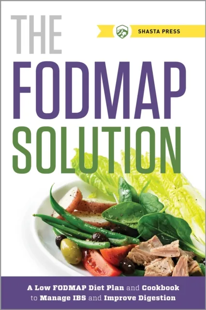 The FODMAP Solution : A Low FODMAP Diet Plan and Cookbook to Manage IBS and Improve Digestion