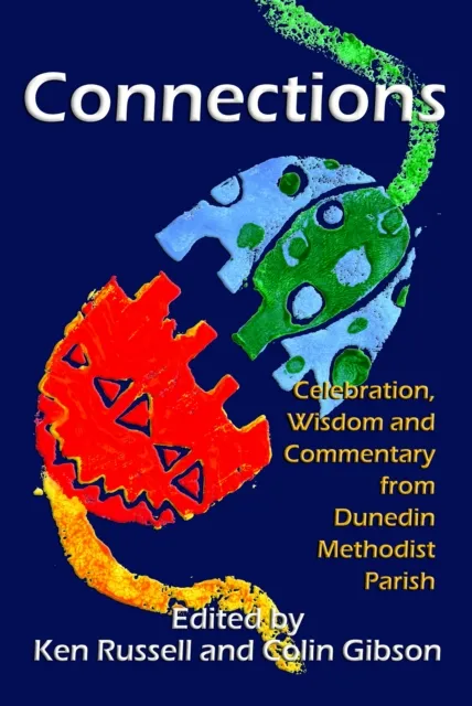 Title: Connections: Celebration, Wisdom and Commentary from Dunedin Methodist Parish