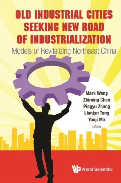 Old Industrial Cities Seeking New Road Of Industrialization: Models Of Revitalizing Northeast China