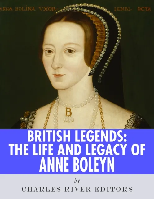 Life and Legacy of Anne Boleyn