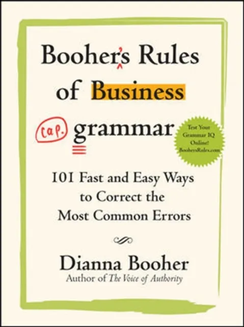 Booher's Rules of Business Grammar: 101 Fast and Easy Ways to Correct the Most Common Errors