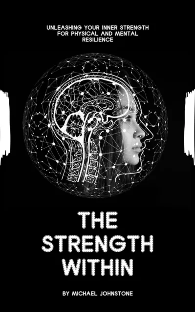 Strength Within: Unleashing Your Inner Strength for Physical and Mental Resilience