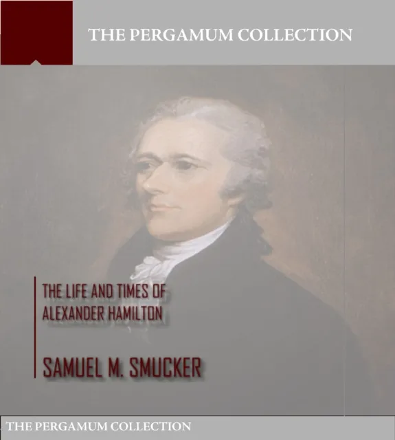 Life and Times of Alexander Hamilton