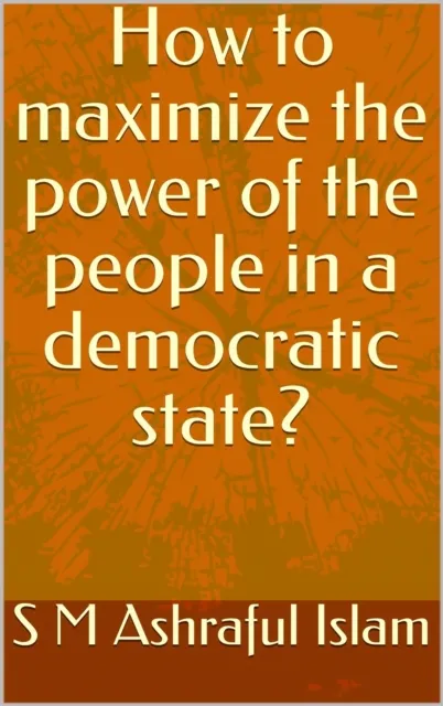 How to Maximize the Power of the People in a Democratic State?