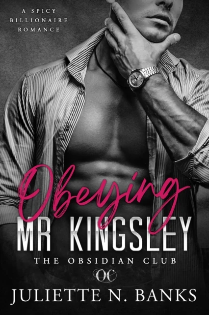Obeying Mr Kingsley: Spicy Billionaire Romance