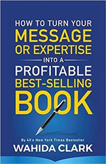 How To Turn Your Message or Expertise Into A Profitable Best-Selling Book