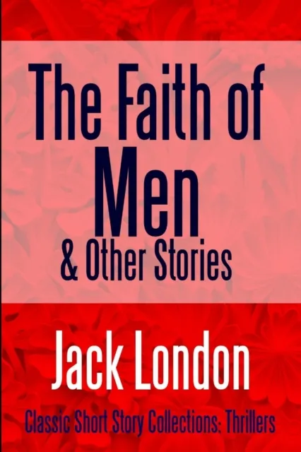 Faith of Men & Other Stories
