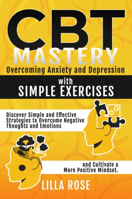 CBT Mastery:  Overcoming Anxiety and Depression with Simple Exercises
