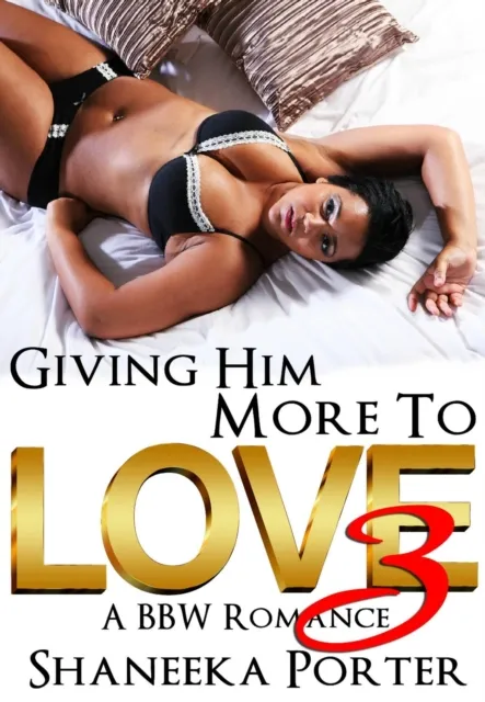 Giving Him More To Love 3: A BBW Romance