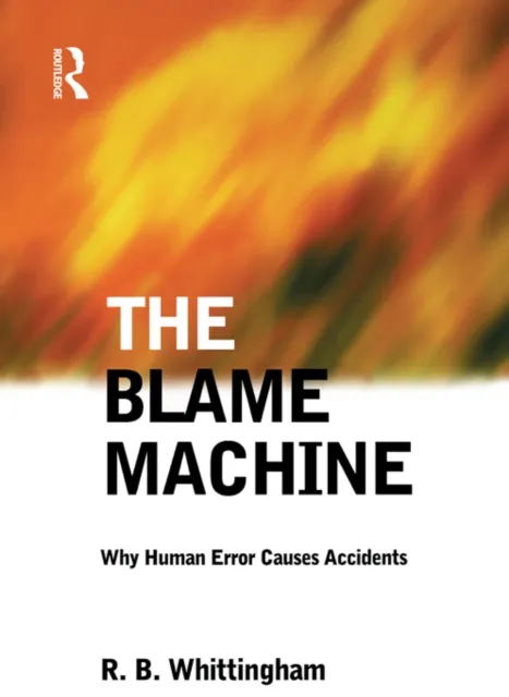 Blame Machine: Why Human Error Causes Accidents