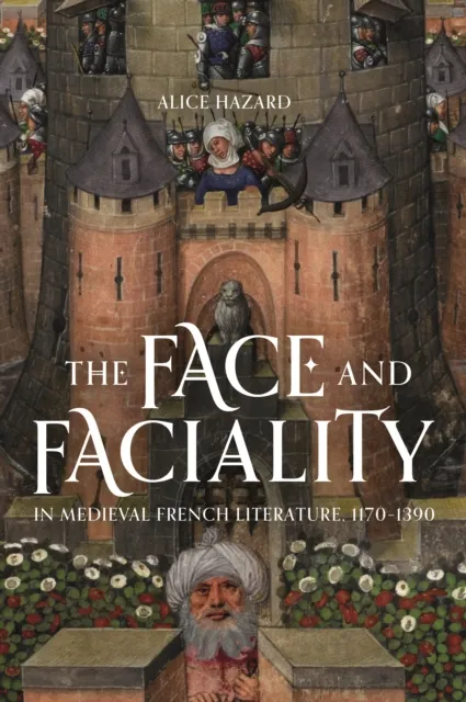 Face and Faciality in Medieval French Literature, 1170-1390