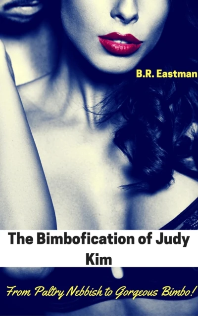 Bimbofication of Judy Kim: From Paltry Nebbish to Gorgeous Bimbo!