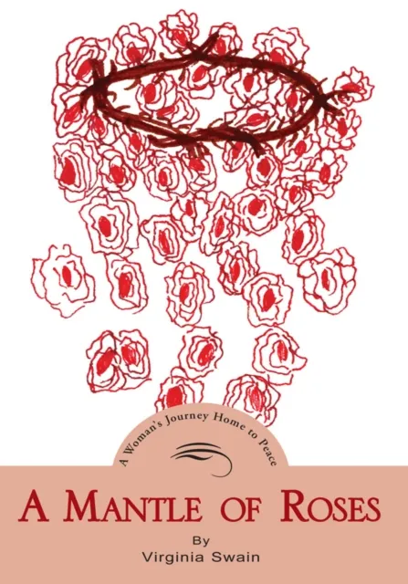 Mantle of Roses: a Woman's Journey Home to Peace