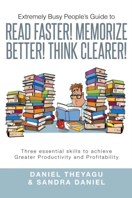 Extremely Busy People'S Guide to Read Faster! Memorize Better! Think Clearer!