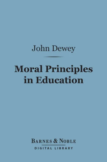 Moral Principles in Education (Barnes & Noble Digital Library)