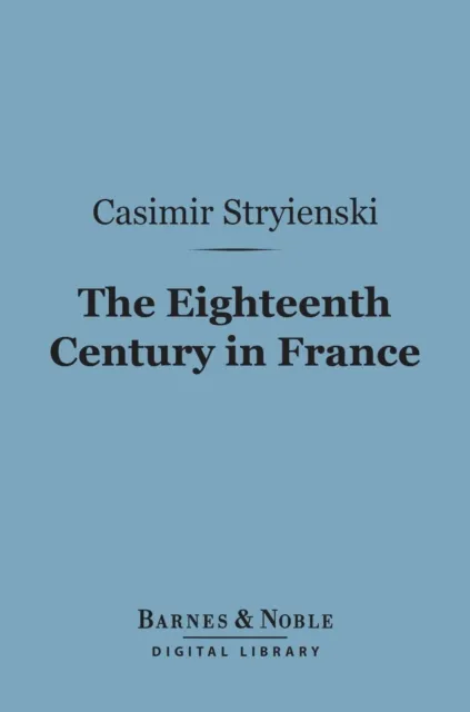 Eighteenth Century in France (Barnes & Noble Digital Library)