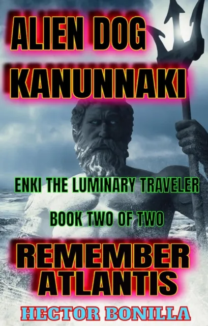 Alien Dog Kanunnaki: Enki the Luminary Traveler - Book Two of Two: Remember Atlantis
