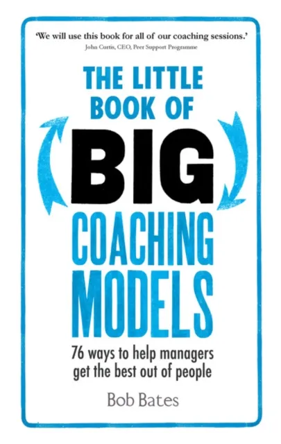 Little Book of Big Coaching Models: 83 ways to help managers get the best out of people