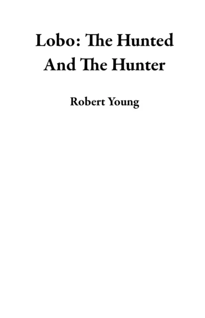 Lobo: The Hunted And The Hunter