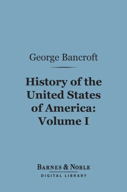 History of the United States of America, Volume 1 (Barnes & Noble Digital Library)