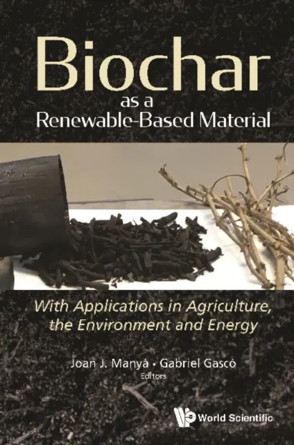Biochar As A Renewable-based Material: With Applications In Agriculture, The Environment And Energy