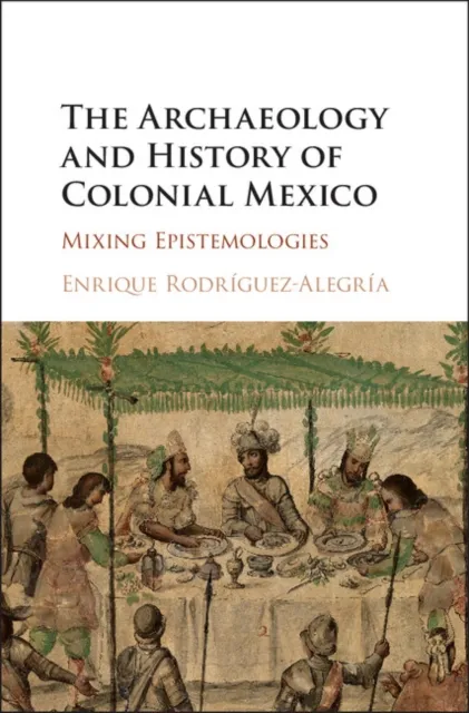 Archaeology and History of Colonial Mexico