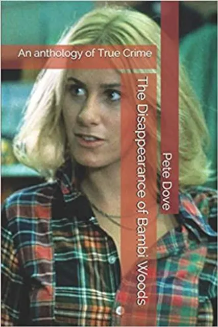 Disappearance of Bambi Woods An Anthology of True Crime