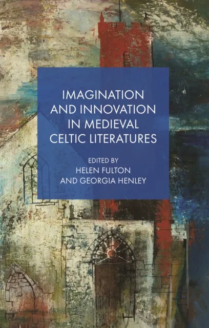 Imagination and Innovation in Medieval Celtic Literatures