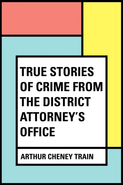 True Stories of Crime From the District Attorney's Office