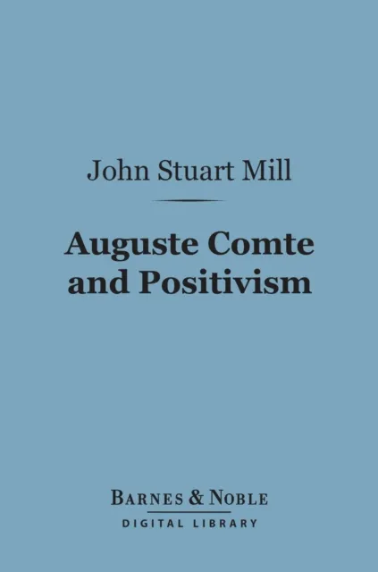 Auguste Comte and Positivism (Barnes & Noble Digital Library)