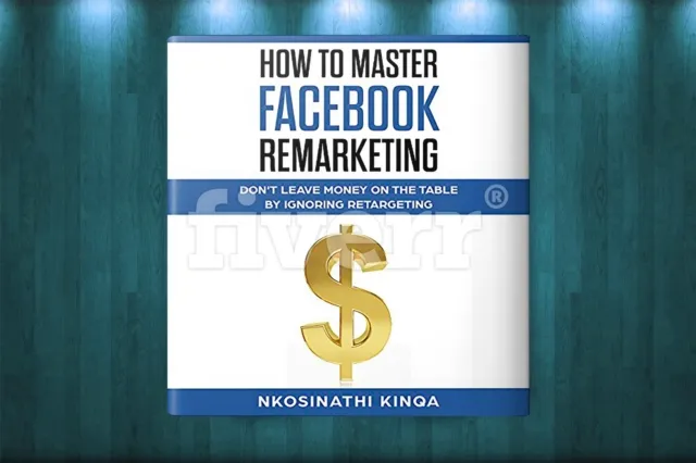 How To Master Facebook Remarketing : Don't leave money on the table by ignoring retargeting