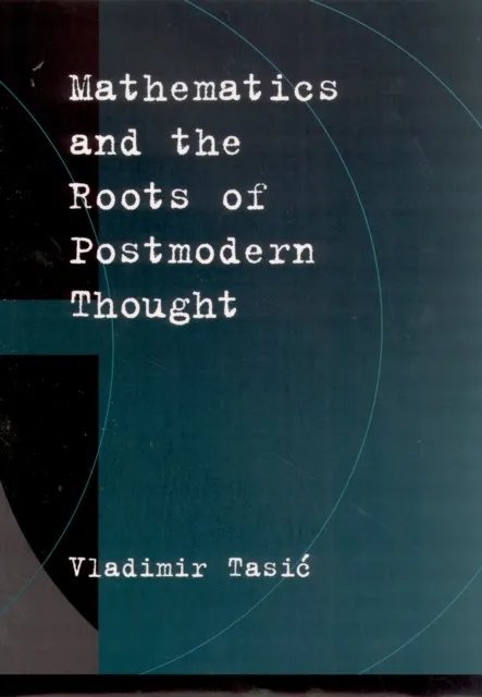 Mathematics and the Roots of Postmodern Thought