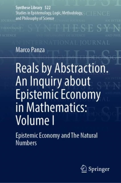 Reals by Abstraction. An Inquiry about Epistemic Economy in Mathematics: Volume I
