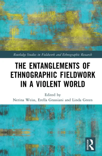 Entanglements of Ethnographic Fieldwork in a Violent World