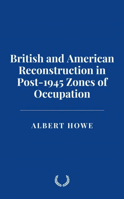 British and American Reconstruction in Post-1945 Zones of Occupation