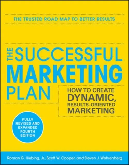 Successful Marketing Plan: How to Create Dynamic, Results Oriented Marketing, 4th Edition