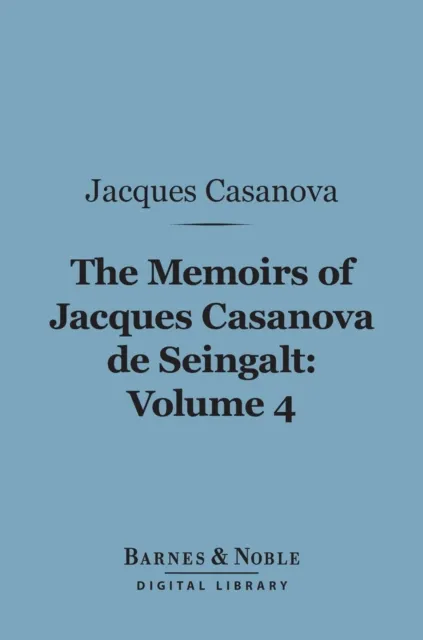 Memoirs of Jacques Casanova de Seingalt, Volume 4 (Barnes & Noble Digital Library)