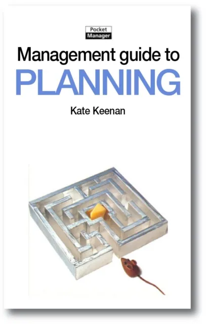 The Management Guide to Planning : Taking Control and Making Things Happen